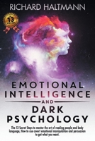 EMOTIONAL INTELLIGENCE AND DARK PSYCHOLOGY: The 13 secret steps to master the art of reading people and body language, How to use covert emotional manipulation and persuasion to get what you want. B08HGLNQ3N Book Cover
