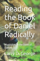 Reading the Book of Daniel Radically: Mysticism in the Book of Daniel B0H56CL6BS Book Cover