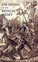 The Mutiny of the Bengal Army: An Historical Narrative 1542871247 Book Cover