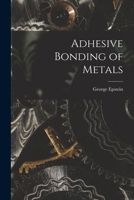 Adhesive Bonding of Metals 1015218938 Book Cover
