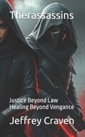 Therassassins: Justice Beyond Law Healing Beyond Vengance B0DRZ1ZGTP Book Cover