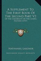 A Supplement To The First Book Of The Second Part V2: Of The Credibility Of The Gospel History 1104601605 Book Cover