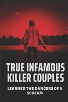 True Infamous Killer Couples: Learned The Dangers Of A Scream: Murders Crime Story B097C381VD Book Cover