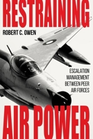 Restraining Air Power: Escalation Management between Peer Air Forces 0813196019 Book Cover