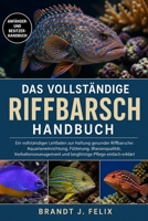 DAS VOLLSTÄNDIGE RIFFBARSCH-HANDBUCH: Ein vollständiger Leitfaden zur Haltung gesunder Riffbarsche: Aquarieneinrichtung, Fütterung, Wasserqualität, ... Pflege einfach erklärt (German Edition) B0H1HC4C3L Book Cover