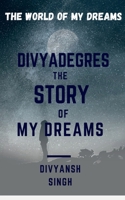 Divyadegres - The Story of My Dreams 1636339034 Book Cover