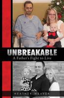 Unbreakable: A Father's Fight to Live 1491251271 Book Cover