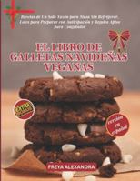 EL LIBRO DE GALLETAS NAVIDEÑAS VEGANAS: Recetas de Un Solo Tazón para Masa Sin Refrigerar, Lotes para Preparar con Anticipación y Regalos Aptos para Congelador (Spanish Edition) B0G5DX41ZL Book Cover