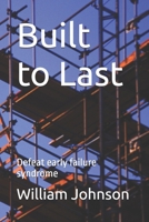 Built to Last: Defeat Early Failure Syndrome 1983462888 Book Cover