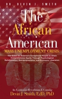 The African American Mass Unemployment Crisis: The Quest for America's Exceptional People to Attain Comprehensive Equity Through Psychological Rehabilitation, Entrepreneurship, and Economic Liberation B0CP92VQCW Book Cover