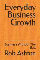 Everyday Business Growth: Business Without The Bull B0G5FN1C7H Book Cover