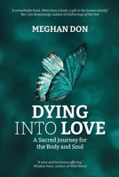 Dying Into Love: A Sacred Journey for the Body and Soul 0473706903 Book Cover