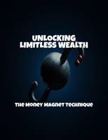 Unlocking Limitless Wealth: The Money Magnet Technique B0FQ3M2LS6 Book Cover