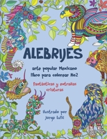 Alebrijes arte popular Mexicano libro para colorear No2: fantasticas y extrañas criaturas B0884CJMWV Book Cover