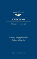 Pathway to Freedom (Trimester Four): Resilient: Forging Faith That Endures Till the End 1424570131 Book Cover