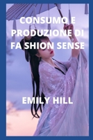 CONSUMO E PRODUZIONE DI F SHION SENSE B0B8VJ6VVP Book Cover