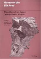 Money On The Silk Road: The Evidence from Eastern Central Asia to C. AD 800 0714118060 Book Cover