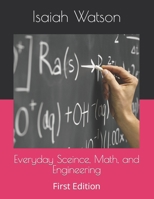 Everyday Sceince, Math, and Engineering: First Edition B0CKXRZH71 Book Cover