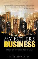 My Father's Business: Transforming Society Through Business 0882708716 Book Cover
