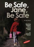 Be Safe, Jane, Be Safe: Teaching Children About Personal Safely 1889636592 Book Cover