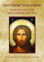Live Christ! Give Christ!: Prayers for the New Evangelization 0819845760 Book Cover