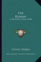 The Roman: A Dramatic Poem 1164009915 Book Cover