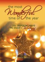 The Most Wonderful Time of the Year: 101 Inspiring Ways to Enjoy Christmas 1416598588 Book Cover