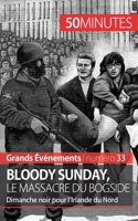 Bloody Sunday, le massacre du Bogside: Dimanche noir pour l’Irlande du Nord (Grands Événements) 2806269024 Book Cover