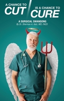A Chance to Cut Is a Chance to Cure: A Surgical Swan Song 1968615334 Book Cover
