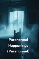 Paranormal Happenings (Paranormal) B0DS938FFC Book Cover