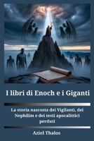 I libri di Enoch e i giganti: La storia nascosta dei Vigilanti, dei Nephilim e dei testi apocalittici perduti (Italian Edition) B0FM47VMQV Book Cover