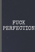 FUCK PERFECTION - Notebook: signed Notebook/Journal Book to Write in, (6 x 9), 120 Pages, (Gift For Friends, ... ) - Inspirational & Motivational Quote 1677069198 Book Cover