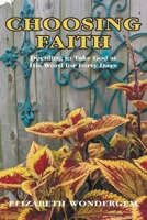 Choosing Faith: Deciding to Take God at His Word for Forty Days 1098065735 Book Cover