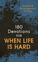 180 Devotions for When Life Is Hard (teen boy): Wisdom and Encouragement for Guys 1636095747 Book Cover
