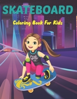 SkateBoard Coloring Book for Kids: A Kids Coloring Book of 50 Stress Relief Skate Board Coloring Page Designs for Teens Boys and Girls Love to Color. B095GDFDR3 Book Cover