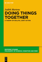 Doing Things Together: A Theory of Skillful Joint Action 3110996774 Book Cover