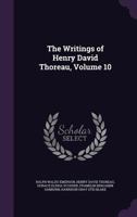 The Writings of Henry David Thoreau: With Bibliographical Introductions and Full Indexes Volume 10 1347227970 Book Cover