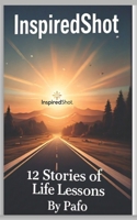 Inspiredshot: 12 stories of life lessons B0DQVJHV2D Book Cover