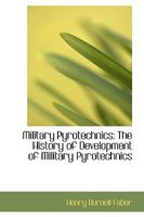 Military Pyrotechnics: The History of Development of Military Pyrotechnics 1015856292 Book Cover