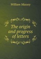 The Origin and Progress of Letters 1341213269 Book Cover