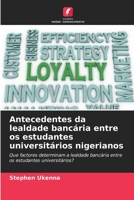 Antecedentes da lealdade bancária entre os estudantes universitários nigerianos (Portuguese Edition) 6208519950 Book Cover