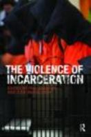The Violence of Incarceration (Routledge Advances in Criminology) 0415499259 Book Cover