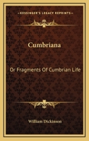 Cumbriana; or, Fragments of Cumbrian Life 1017362076 Book Cover