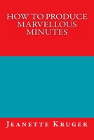 How to Produce Marvellous Minutes 1505224047 Book Cover
