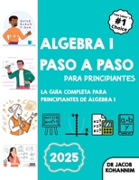 Álgebra I paso a paso para principiantes: La guía completa para principiantes de Álgebra I (Spanish Edition) B0F79W195B Book Cover