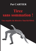 Tirez sans sommation !: Une enquête du détective Tom Randal 2322409219 Book Cover