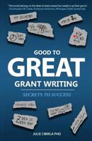 Good to Great Grant Writing: Secrets to Success 1731406207 Book Cover
