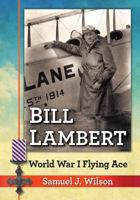 Bill Lambert: World War I Flying Ace 1476664676 Book Cover