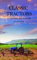 Classic Tractors 5 x 8 Weekly 2020 Planner: One Year Calendar 1673281168 Book Cover