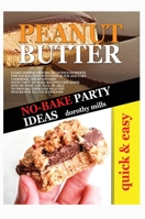 No-Bake Party Ideas with Peanut Butter: Learn How to Prepare Delicious Desserts for Your Events with This Quick and Easy Cookbook for Beginners. with Tasty No-Bake Recipes Explained Step-By-Step, You  1802674209 Book Cover